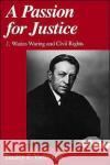 A Passion for Justice: J. Waties Waring and Civil Rights Yarbrough, Tinsley E. 9780195041880 Oxford University Press