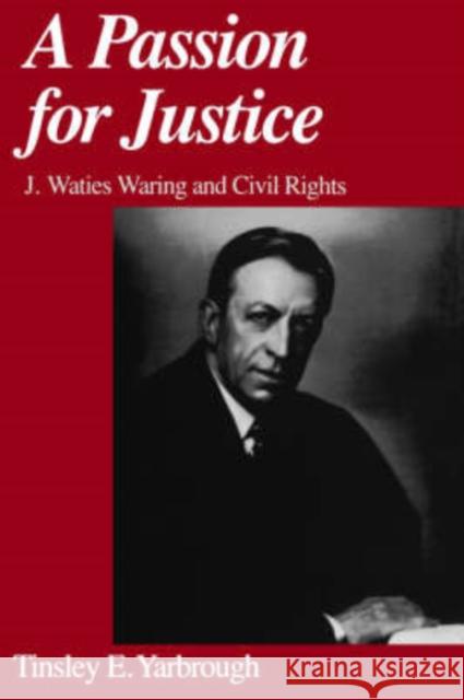 A Passion for Justice: J. Waties Waring and Civil Rights Yarbrough, Tinsley E. 9780195147155 Oxford University Press - książka
