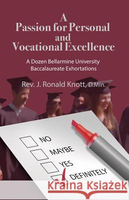 A Passion for Personal and Vocational Excellence: A Dozen Bellarmine University Baccalaureate Exhortations Rev J. Ronald Knott 9780996244510 Sophronismos Press - książka