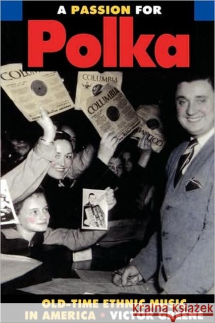 A Passion for Polka: Old-Time Ethnic Music in America Greene, Victor 9780520075849 University of California Press - książka