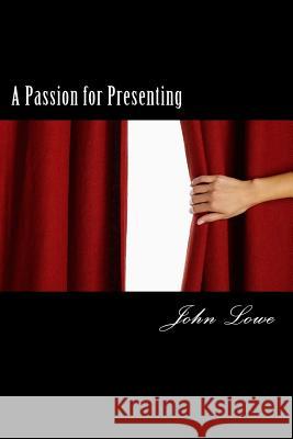 A Passion for Presenting John Lowe 9781515172437 Createspace Independent Publishing Platform - książka