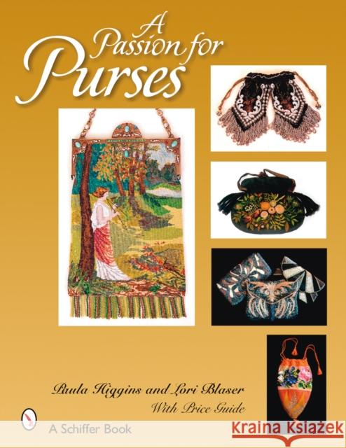 A Passion for Purses: 1600-2005 Paula Higgins Lori Blaser 9780764326172 SCHIFFER PUBLISHING LTD - książka