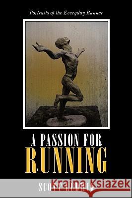 A Passion for Running: Portraits of the Everyday Runner Ludwig, Scott 9781440178351 iUniverse.com - książka