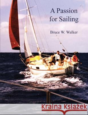 A Passion for Sailing Bruce W. Walker Cynthia Walker Douglas Walker 9780648497691 Lakehouse Publications - książka