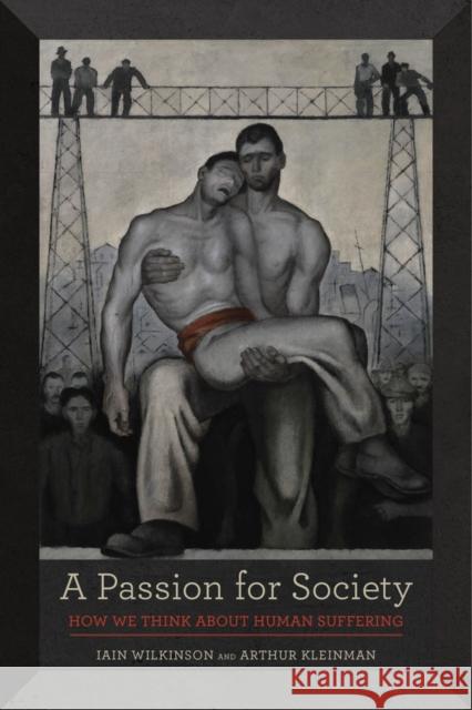 A Passion for Society: How We Think about Human Sufferingvolume 35 Wilkinson, Iain 9780520287235 University of California Press - książka