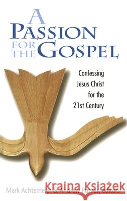 A Passion for the Gospel: Confessing Jesus Christ for the 21st Century Mark Achtemeier, Andrew Purves 9780664501280 Westminster/John Knox Press,U.S. - książka