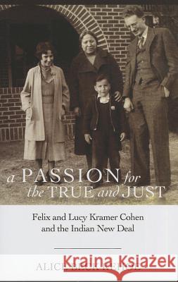 A Passion for the True and Just: Felix and Lucy Kramer Cohen and the Indian New Deal Alice Kehoe 9780816530939 University of Arizona Press - książka