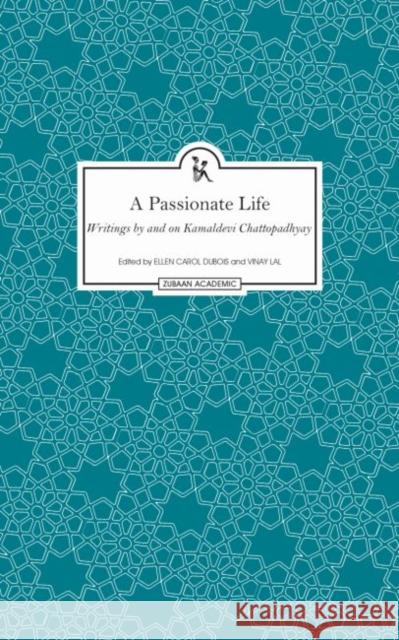 A Passionate Life: Writings by and on Kamladevi Chattopadhyay Kamladevi Chattopadhyay Kamaladevi Chattopadhyay Ellen Carol DuBois 9789384757830 Zubaan Books - książka