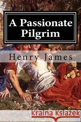 A Passionate Pilgrim Henry James 9781519582836 Createspace Independent Publishing Platform - książka