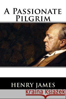 A Passionate Pilgrim Henry James 9781536806045 Createspace Independent Publishing Platform - książka