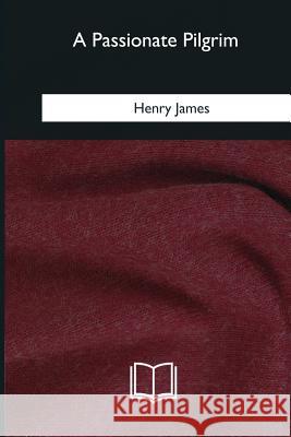 A Passionate Pilgrim Henry James 9781985027619 Createspace Independent Publishing Platform - książka