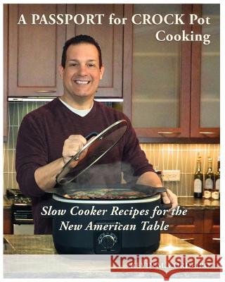 A Passport for Crock Pot Cooking: Slow Cooker Recipes for the New American Table Kevin Cordeiro 9780692870952 Downton Publishing - książka