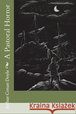 A Pastoral Horror Arthur Conan Doyle 9781721698691 Createspace Independent Publishing Platform - książka