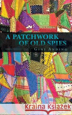 A Patchwork of Old Spies Gini Anding 9781491766828 iUniverse - książka