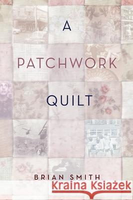 A Patchwork Quilt Brian Smith   9780646979229 Silverbird Publishing - książka