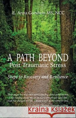 A Path Beyond Post Traumatic Stress: Steps to Recovery and Resilience E. Anna Goodwin 9781940025407 Bitterroot Mountain Publishing LLC - książka