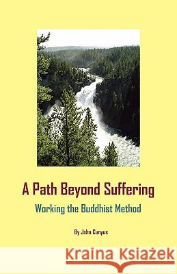 A Path Beyond Suffering: Working the Buddhist Method John Grady Cunyus 9780964460966 Searchlight Press - książka