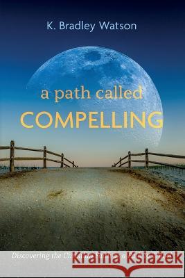 A Path Called Compelling K Bradley Watson 9781666767575 Wipf & Stock Publishers - książka