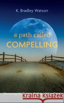 A Path Called Compelling K Bradley Watson 9781666767582 Wipf & Stock Publishers - książka