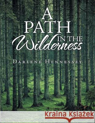 A Path in the Wilderness Darlene Hennessey 9781796048759 Xlibris Us - książka