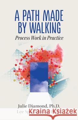 A Path Made by Walking: Process Work in Practice Julie Diamond Lee Spar 9780999809402 Belly Song Press - książka