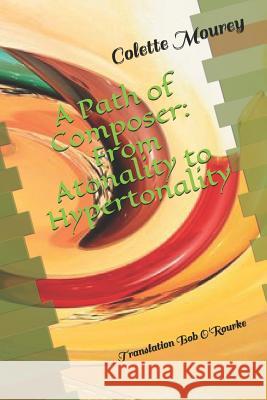 A Path of Composer: From Atonality to Hypertonality Bob O'Rourke Colette Mourey 9781790644544 Independently Published - książka