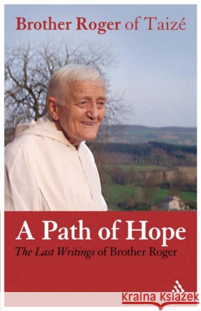 A Path of Hope: Last Writings of Brother Roger of Taizé Brother Roger of Taizé 9780826493279 Bloomsbury Publishing PLC - książka