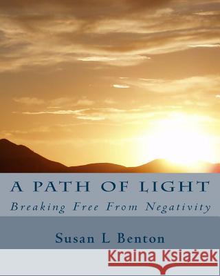 A Path of Light: Breaking Free From Negativity Benton, Susan L. 9781515335412 Createspace - książka