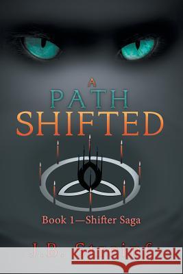 A Path Shifted: Book 1-Shifter Saga J B Streinf 9781796012170 Xlibris Us - książka