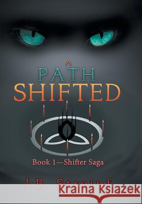 A Path Shifted: Book 1-Shifter Saga J B Streinf 9781796012187 Xlibris Us - książka
