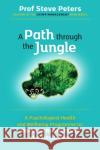 A Path through the Jungle Professor Steve Peters 9781998991105 Mindfield Media