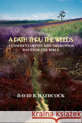 A Path Thru the Weeds: A Commentary on Misunderstood Issues of the Bible Hathcock, David B. 9781414051833 Authorhouse - książka