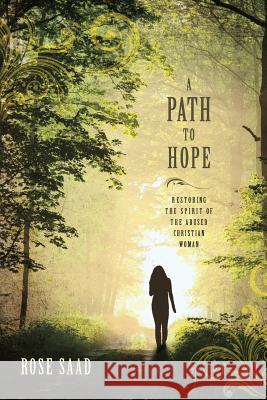 A Path to Hope: Restoring the Spirit of the Abused Christian Woman Rose Saad 9781940269818 Deepriver Books - książka