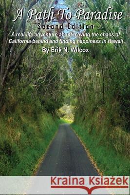 A Path To Paradise- Second Edition Erik Wilcox 9781105758485 Lulu.com - książka