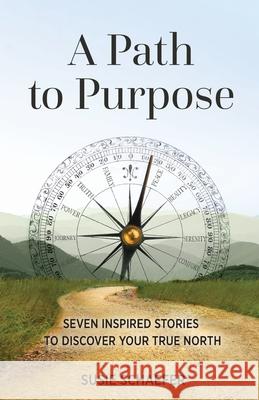 A Path to Purpose: Seven Inspired Stories to Discover Your True North Georgia Faye Esthela Nune Debra Zachau 9781735351933 Finish the Book Publishing - książka