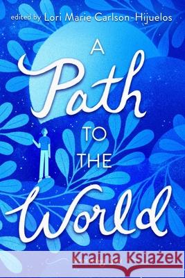 A Path to the World: Becoming You Carlson-Hijuelos, Lori Marie 9781481419758 Atheneum Books for Young Readers - książka
