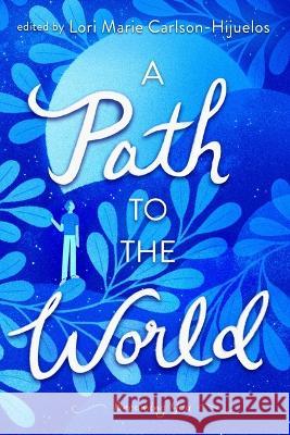 A Path to the World: Becoming You Lori Marie Carlson-Hijuelos Lori Marie Carlson-Hijuelos Joseph Bruchac 9781481419772 Atheneum Books for Young Readers - książka