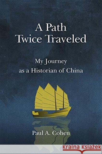 A Path Twice Traveled: My Journey as a Historian of China Paul a. Cohen 9780674237292 Harvard University Press - książka