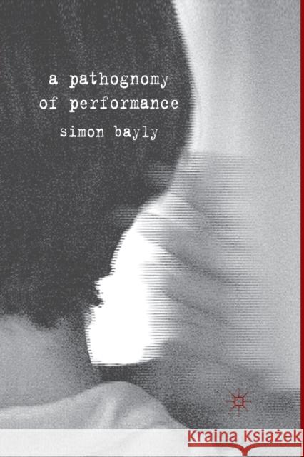 A Pathognomy of Performance S. Bayly   9781349322770 Palgrave Macmillan - książka