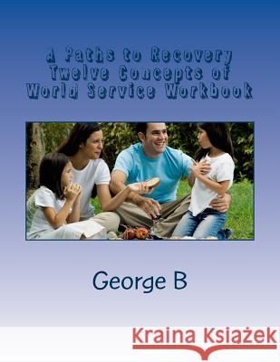 A Paths to Recovery Twelve Concepts of World Service Workbook: for Families and Friends of Alcoholics B, George 9781493582648 Createspace - książka