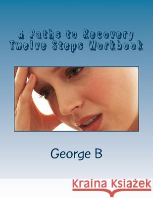 A Paths to Recovery Twelve Steps Workbook: for Families and Friends of Alcoholics B, George 9781493582556 Createspace - książka