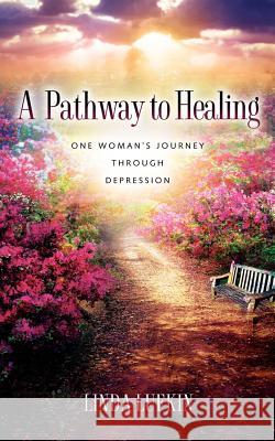 A Pathway to Healing: One Woman's Journey through Depression Lufkin, Linda 9781600343155 Xulon Press - książka