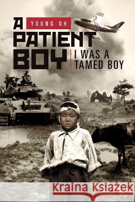 A Patient Boy: I Was a Tamed Boy Oh, Young 9781469135601 Xlibris Corporation - książka