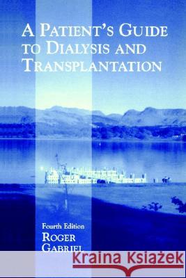 A Patient's Guide to Dialysis and Transplantation J. R. T. Gabriel 9780792389507 Springer - książka