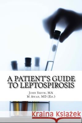 A Patient's Guide to Leptospirosis John Smit 9781497363007 Createspace - książka