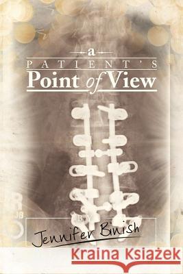 A Patient's Point of View Jennifer Binish 9781479780686 Xlibris Corporation - książka