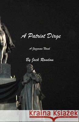 A Patriot Dirge: A Jazzman Novel Jack Random 9780692548196 Crow Dog Press - książka