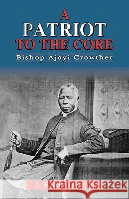 A Patriot to the Core Bishop Ajayi Crowther 9789780293147 Spectrum Books Ltd ,Nigeria - książka