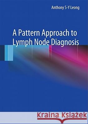 A Pattern Approach to Lymph Node Diagnosis Anthony S-Y Leong 9781441971753 Not Avail - książka