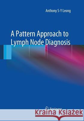 A Pattern Approach to Lymph Node Diagnosis Anthony S. Leong 9781493951611 Springer - książka